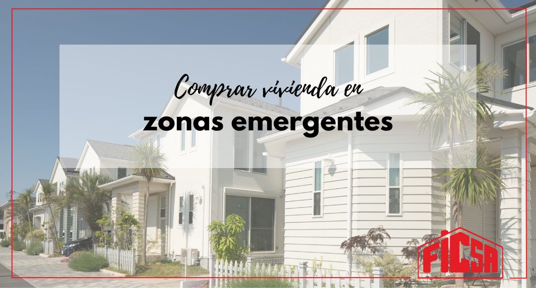 comprar vivienda en zonas emergentes